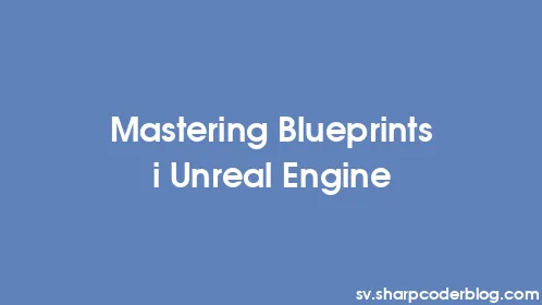 Mastering Blueprints i Unreal Engine - Thumbnail