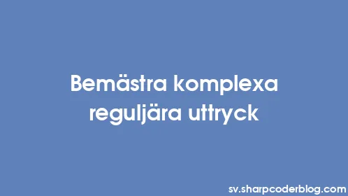 Bemästra komplexa reguljära uttryck - Thumbnail