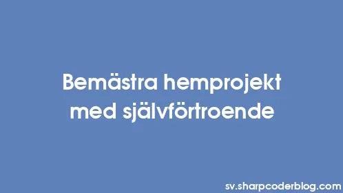 Bemästra hemprojekt med självförtroende - Thumbnail