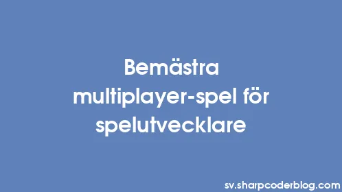 Bemästra multiplayer-spel för spelutvecklare - Thumbnail