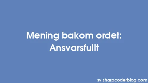 Mening bakom ordet: Ansvarsfullt - Thumbnail
