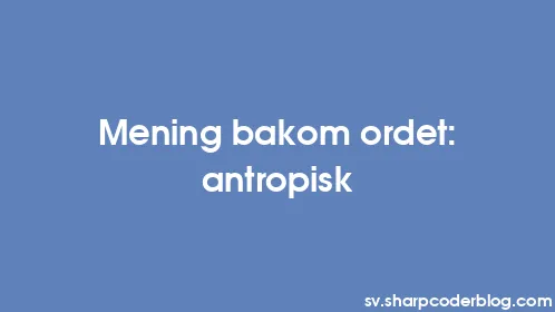 Mening bakom ordet: antropisk - Thumbnail