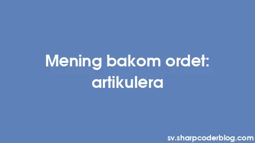 Mening bakom ordet: artikulera - Thumbnail