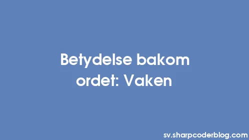 Betydelse bakom ordet: Vaken - Thumbnail