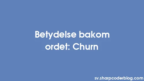 Betydelse bakom ordet: Churn - Thumbnail