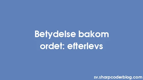 Betydelse bakom ordet: efterlevs - Thumbnail