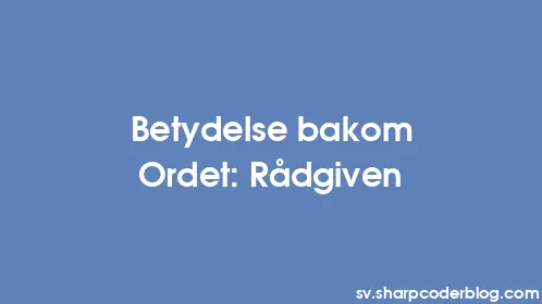 Betydelse bakom Ordet: Rådgiven - Thumbnail