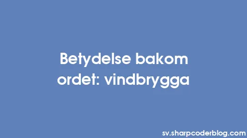 Betydelse bakom ordet: vindbrygga - Thumbnail
