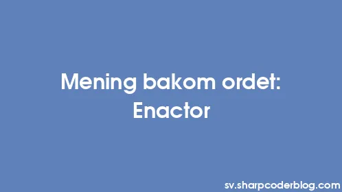 Mening bakom ordet: Enactor - Thumbnail