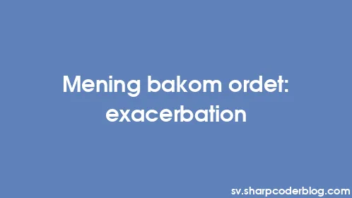 Mening bakom ordet: exacerbation - Thumbnail