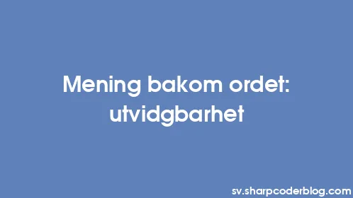 Mening bakom ordet: utvidgbarhet - Thumbnail