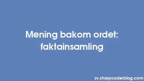 Mening bakom ordet: faktainsamling - Thumbnail