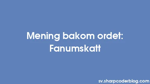 Mening bakom ordet: Fanumskatt - Thumbnail