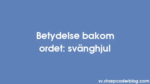 Betydelse bakom ordet: svänghjul - Thumbnail