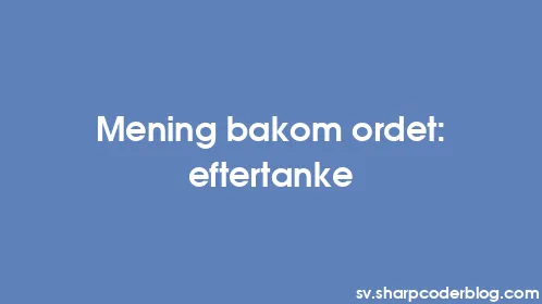 Mening bakom ordet: eftertanke - Thumbnail