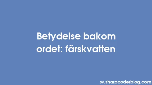 Betydelse bakom ordet: färskvatten - Thumbnail