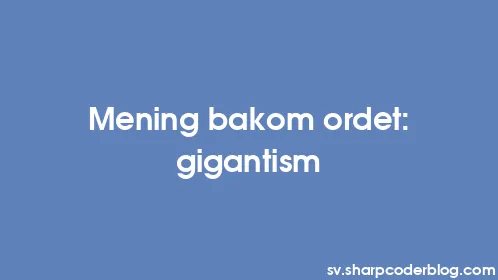 Mening bakom ordet: gigantism - Thumbnail