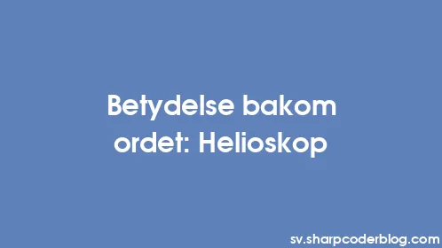 Betydelse bakom ordet: Helioskop - Thumbnail
