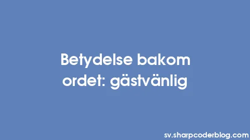 Betydelse bakom ordet: gästvänlig - Thumbnail