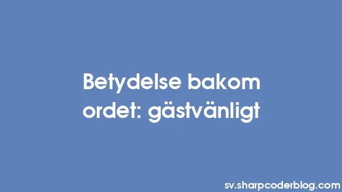 Betydelse bakom ordet: gästvänligt - Thumbnail