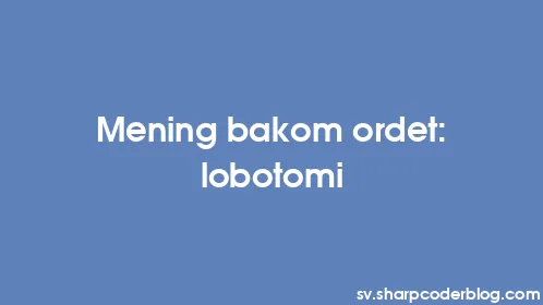 Mening bakom ordet: lobotomi - Thumbnail