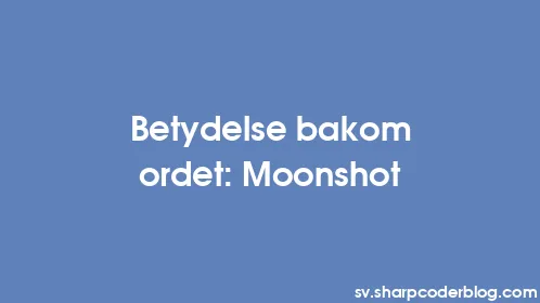 Betydelse bakom ordet: Moonshot - Thumbnail