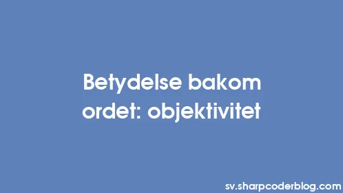 Betydelse bakom ordet: objektivitet - Thumbnail