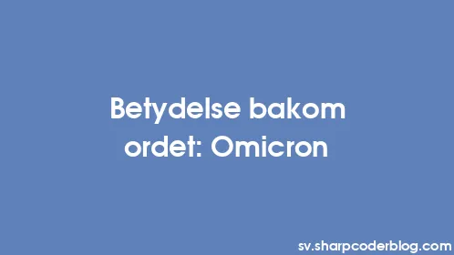 Betydelse bakom ordet: Omicron - Thumbnail