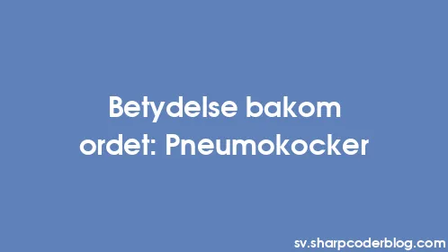 Betydelse bakom ordet: Pneumokocker - Thumbnail