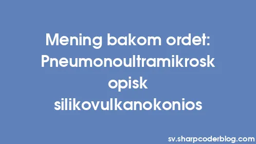 Mening bakom ordet: Pneumonoultramikroskopisk silikovulkanokonios - Thumbnail