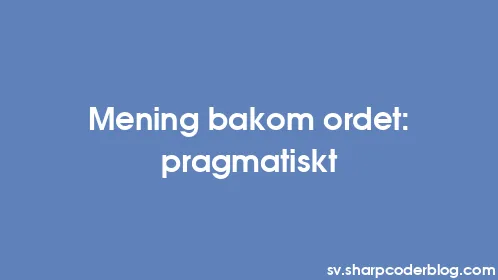 Mening bakom ordet: pragmatiskt - Thumbnail