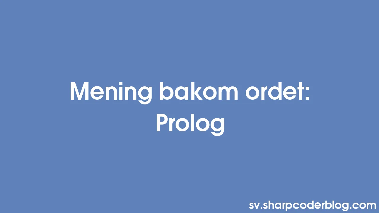 Mening bakom ordet Prolog Sharp Coder Blog