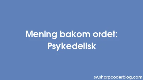 Mening bakom ordet: Psykedelisk - Thumbnail