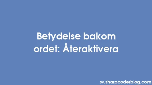 Betydelse bakom ordet: Återaktivera - Thumbnail