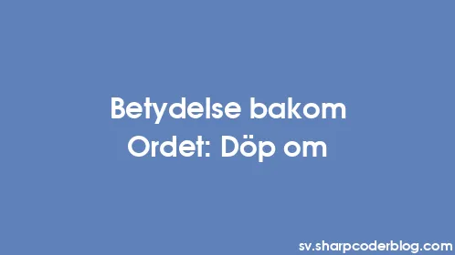 Betydelse bakom Ordet: Döp om - Thumbnail
