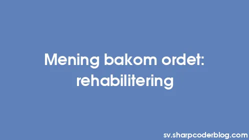 Mening bakom ordet: rehabilitering - Thumbnail