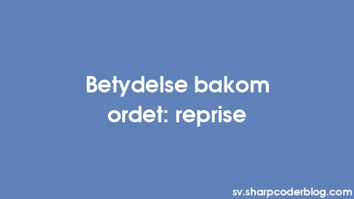 Betydelse bakom ordet: reprise - Thumbnail