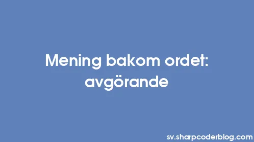 Mening bakom ordet: avgörande - Thumbnail