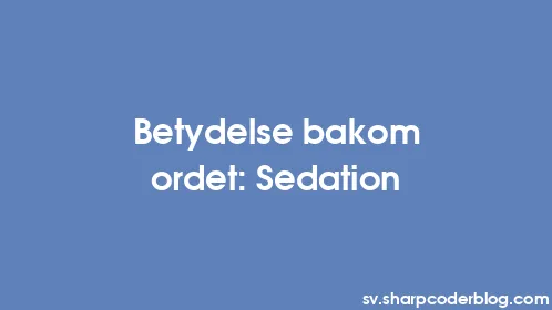 Betydelse bakom ordet: Sedation - Thumbnail