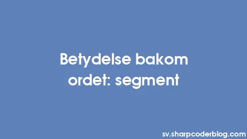 Betydelse bakom ordet: segment - Thumbnail