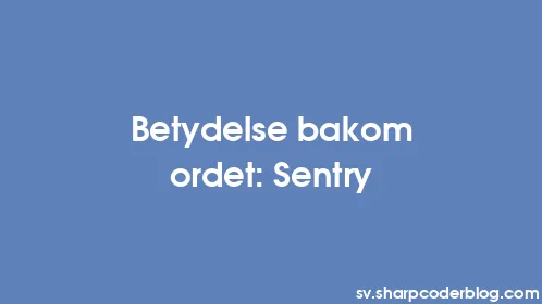 Betydelse bakom ordet: Sentry - Thumbnail