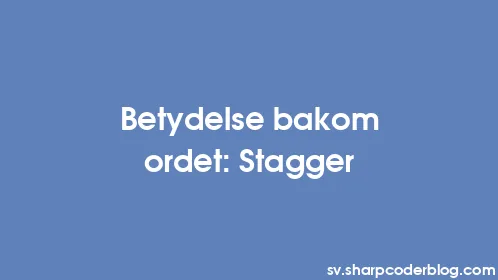 Betydelse bakom ordet: Stagger - Thumbnail