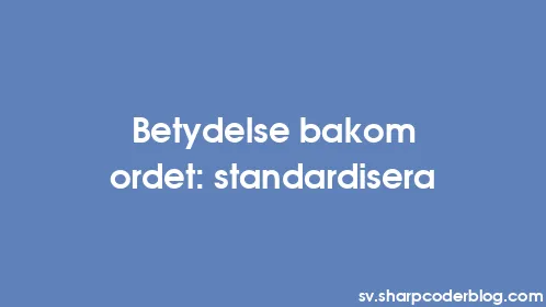 Betydelse bakom ordet: standardisera - Thumbnail
