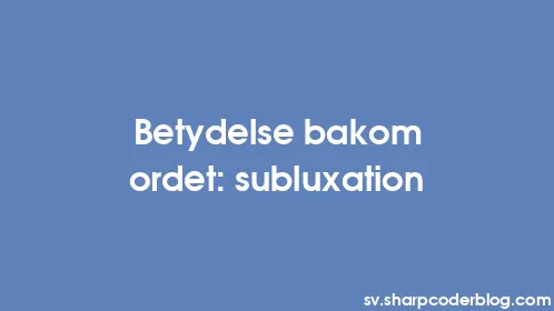 Betydelse bakom ordet: subluxation - Thumbnail