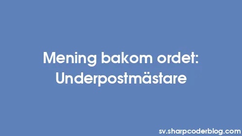 Mening bakom ordet: Underpostmästare - Thumbnail