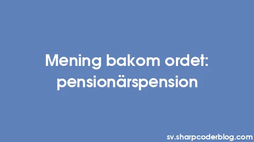 Mening bakom ordet: pensionärspension - Thumbnail