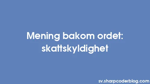 Mening bakom ordet: skattskyldighet - Thumbnail