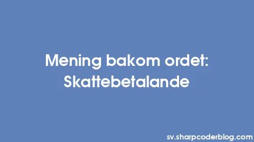 Mening bakom ordet: Skattebetalande - Thumbnail