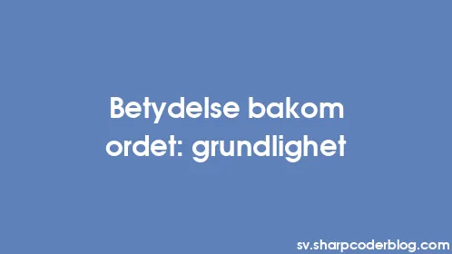 Betydelse bakom ordet: grundlighet - Thumbnail