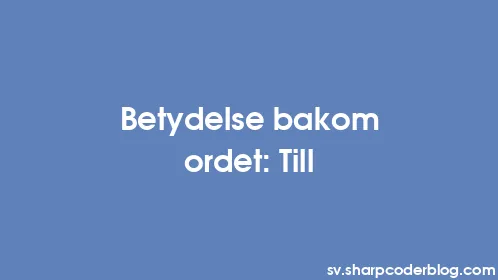 Betydelse bakom ordet: Till - Thumbnail
